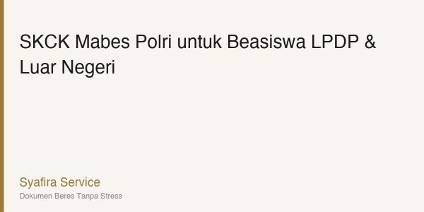 SKCK Mabes Polri untuk Beasiswa LPDP & Beasiswa Luar Negeri: Panduan Lengkap 2026