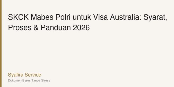 SKCK Mabes Polri untuk Visa Australia: Syarat, Proses & Panduan 2026