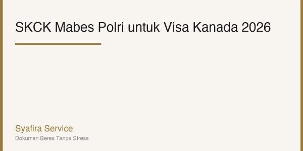 SKCK Mabes Polri untuk Visa Kanada: Syarat, Proses & Tips 2026